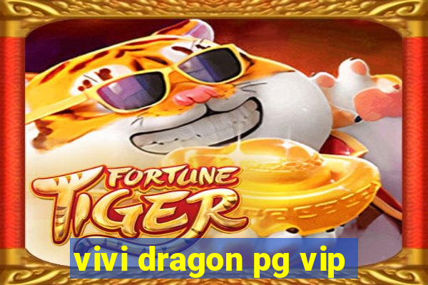 vivi dragon pg vip